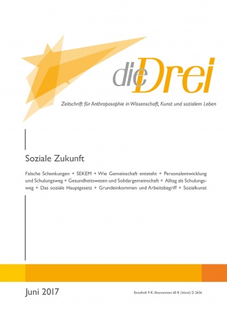 die-Drei - anthroposophisches Fachblatt - Heft 6, 2017 - Soziale Zukunft