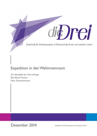 die-Drei - anthroposophisches Fachblatt - Heft 12, 2014 - Expedition in den Weltinnenraum