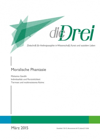 die-Drei - anthroposophisches Fachblatt - Heft 3, 2015 - Moralische Phantasie